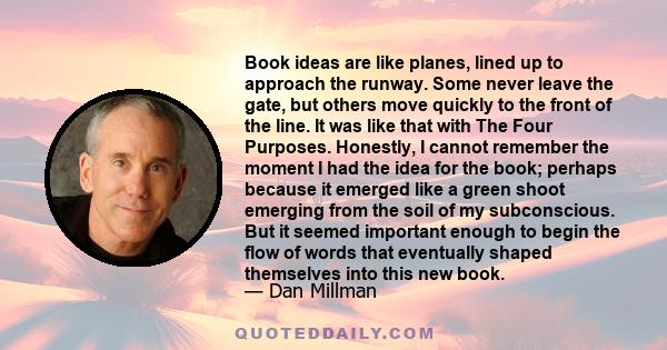 Book ideas are like planes, lined up to approach the runway. Some never leave the gate, but others move quickly to the front of the line. It was like that with The Four Purposes. Honestly, I cannot remember the moment I 