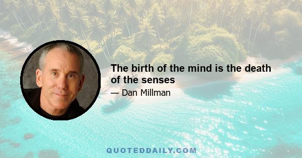 The birth of the mind is the death of the senses