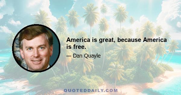 America is great, because America is free.