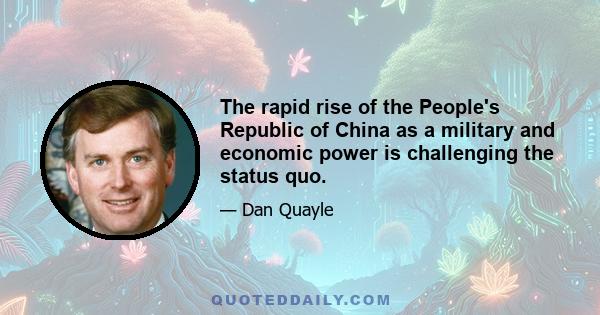 The rapid rise of the People's Republic of China as a military and economic power is challenging the status quo.