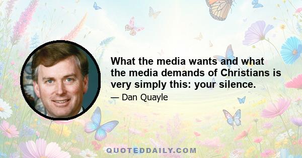 What the media wants and what the media demands of Christians is very simply this: your silence.