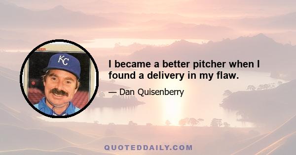 I became a better pitcher when I found a delivery in my flaw.