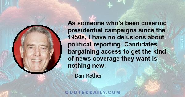 As someone who's been covering presidential campaigns since the 1950s, I have no delusions about political reporting. Candidates bargaining access to get the kind of news coverage they want is nothing new.