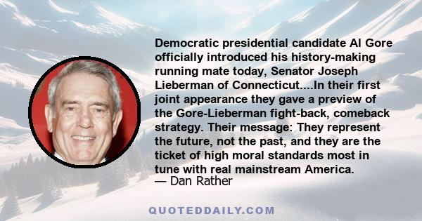 Democratic presidential candidate Al Gore officially introduced his history-making running mate today, Senator Joseph Lieberman of Connecticut....In their first joint appearance they gave a preview of the Gore-Lieberman 