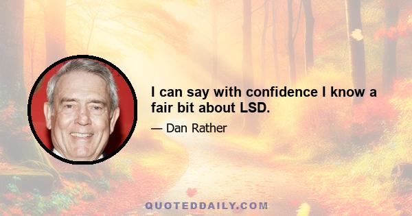 I can say with confidence I know a fair bit about LSD.