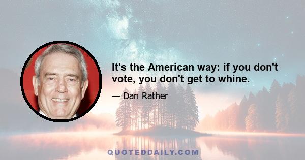 It's the American way: if you don't vote, you don't get to whine.