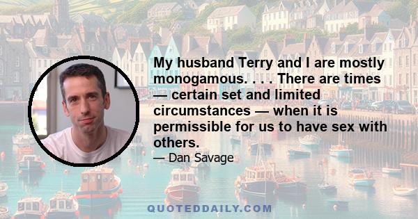 My husband Terry and I are mostly monogamous. . . . There are times — certain set and limited circumstances — when it is permissible for us to have sex with others.