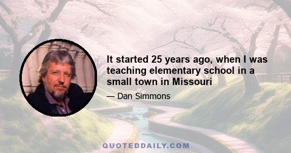 It started 25 years ago, when I was teaching elementary school in a small town in Missouri