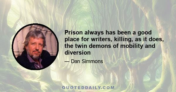 Prison always has been a good place for writers, killing, as it does, the twin demons of mobility and diversion