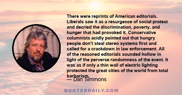 There were reprints of American editorials. Liberals saw it as a resurgence of social protest and decried the discrimination, poverty, and hunger that had provoked it. Conservative columnists acidly pointed out that