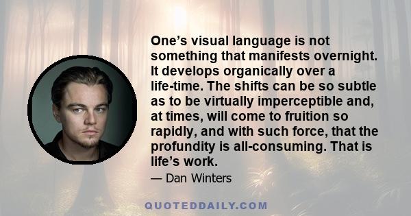 One’s visual language is not something that manifests overnight. It develops organically over a life-time. The shifts can be so subtle as to be virtually imperceptible and, at times, will come to fruition so rapidly,