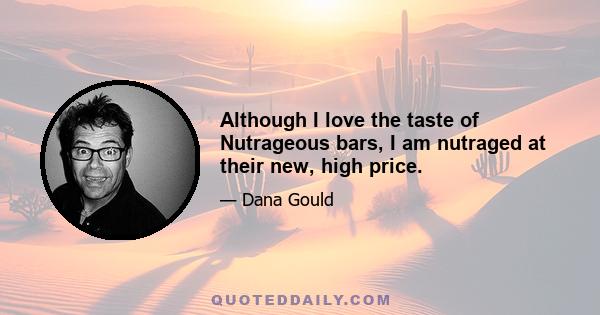 Although I love the taste of Nutrageous bars, I am nutraged at their new, high price.