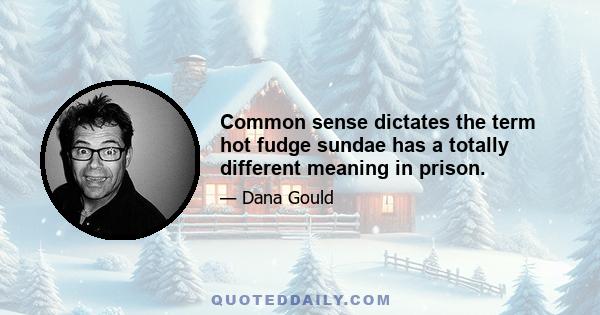 Common sense dictates the term hot fudge sundae has a totally different meaning in prison.