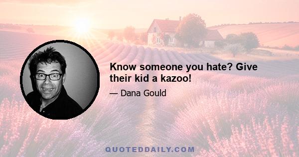 Know someone you hate? Give their kid a kazoo!