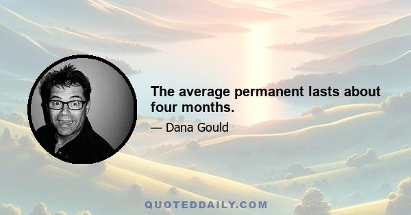 The average permanent lasts about four months.