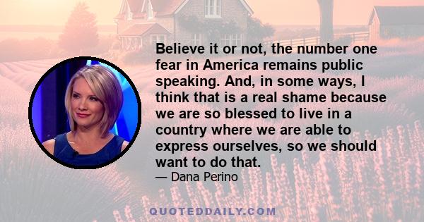 Believe it or not, the number one fear in America remains public speaking. And, in some ways, I think that is a real shame because we are so blessed to live in a country where we are able to express ourselves, so we