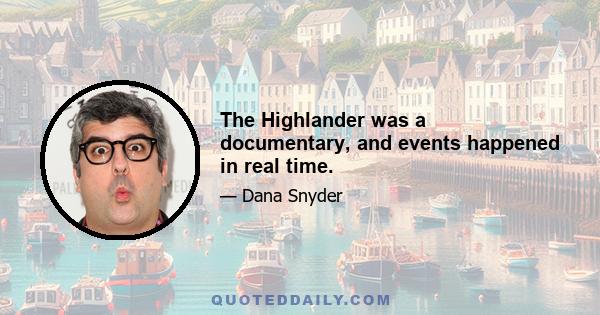 The Highlander was a documentary, and events happened in real time.