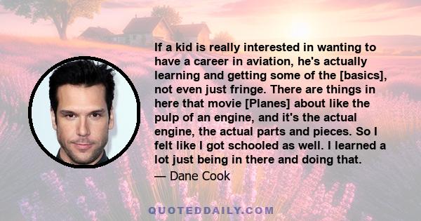 If a kid is really interested in wanting to have a career in aviation, he's actually learning and getting some of the [basics], not even just fringe. There are things in here that movie [Planes] about like the pulp of