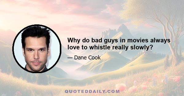 Why do bad guys in movies always love to whistle really slowly?