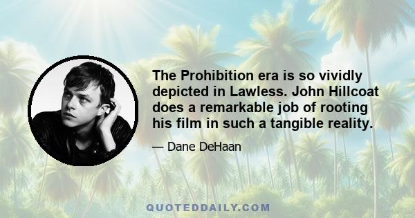 The Prohibition era is so vividly depicted in Lawless. John Hillcoat does a remarkable job of rooting his film in such a tangible reality.