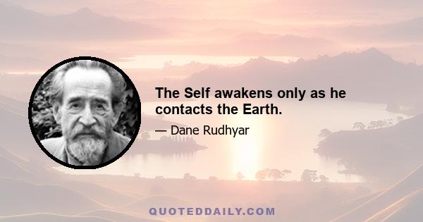 The Self awakens only as he contacts the Earth.