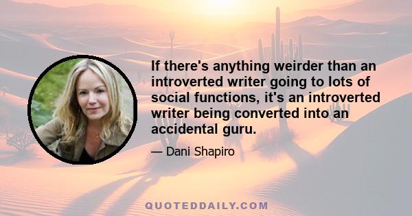 If there's anything weirder than an introverted writer going to lots of social functions, it's an introverted writer being converted into an accidental guru.