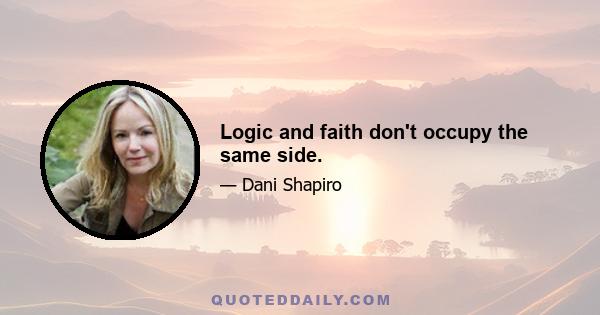 Logic and faith don't occupy the same side.