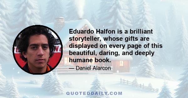 Eduardo Halfon is a brilliant storyteller, whose gifts are displayed on every page of this beautiful, daring, and deeply humane book.