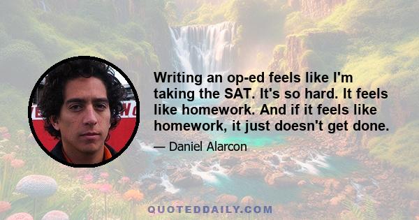 Writing an op-ed feels like I'm taking the SAT. It's so hard. It feels like homework. And if it feels like homework, it just doesn't get done.