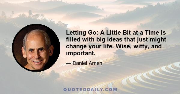 Letting Go: A Little Bit at a Time is filled with big ideas that just might change your life. Wise, witty, and important.