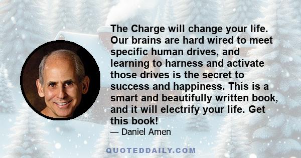 The Charge will change your life. Our brains are hard wired to meet specific human drives, and learning to harness and activate those drives is the secret to success and happiness. This is a smart and beautifully