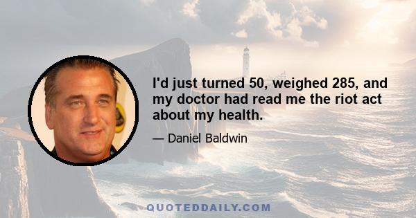 I'd just turned 50, weighed 285, and my doctor had read me the riot act about my health.