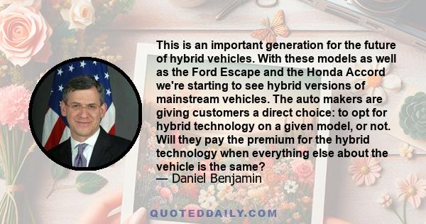 This is an important generation for the future of hybrid vehicles. With these models as well as the Ford Escape and the Honda Accord we're starting to see hybrid versions of mainstream vehicles. The auto makers are