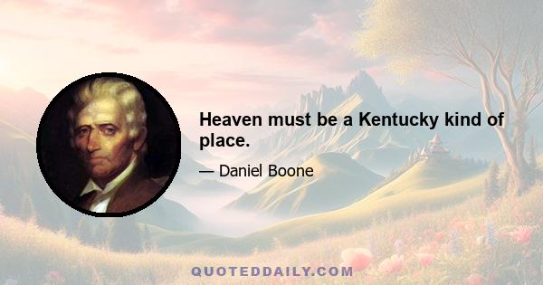 Heaven must be a Kentucky kind of place.