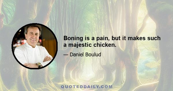 Boning is a pain, but it makes such a majestic chicken.