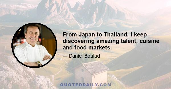 From Japan to Thailand, I keep discovering amazing talent, cuisine and food markets.