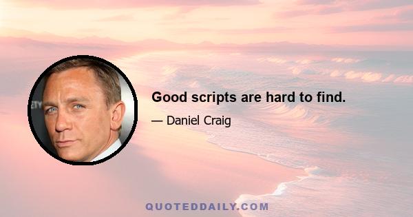 Good scripts are hard to find.