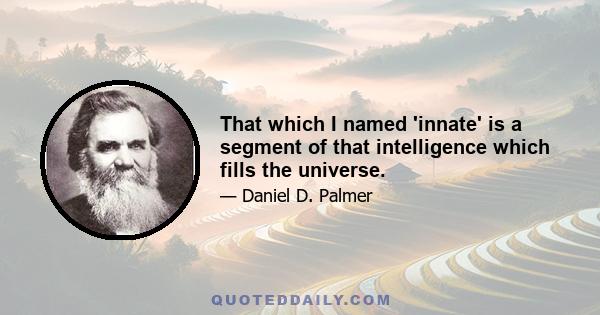 That which I named 'innate' is a segment of that intelligence which fills the universe.