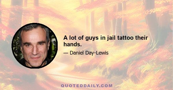 A lot of guys in jail tattoo their hands.