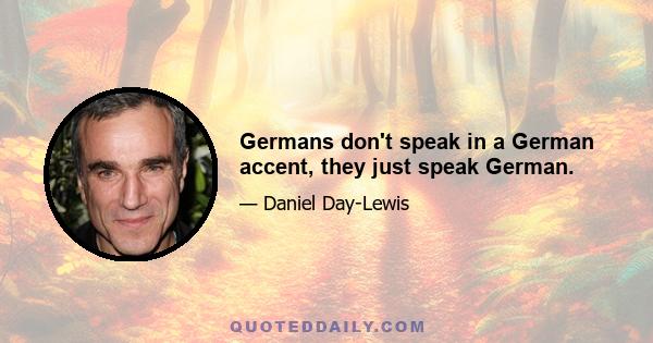 Germans don't speak in a German accent, they just speak German.