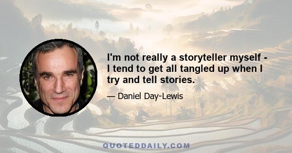 I'm not really a storyteller myself - I tend to get all tangled up when I try and tell stories.