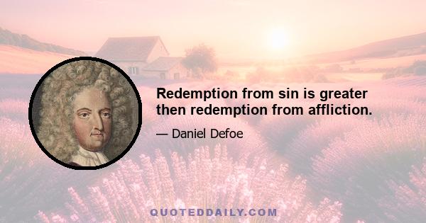 Redemption from sin is greater then redemption from affliction.