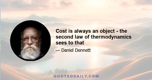 Cost is always an object - the second law of thermodynamics sees to that