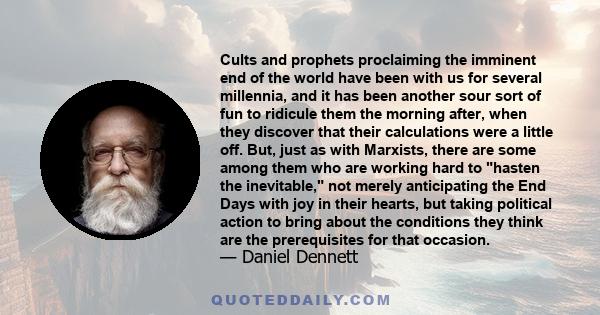 Cults and prophets proclaiming the imminent end of the world have been with us for several millennia, and it has been another sour sort of fun to ridicule them the morning after, when they discover that their