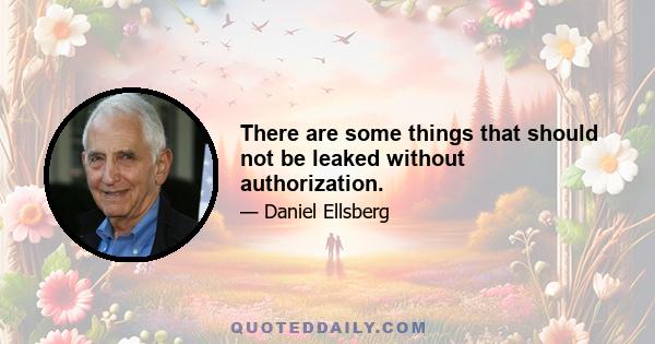 There are some things that should not be leaked without authorization.