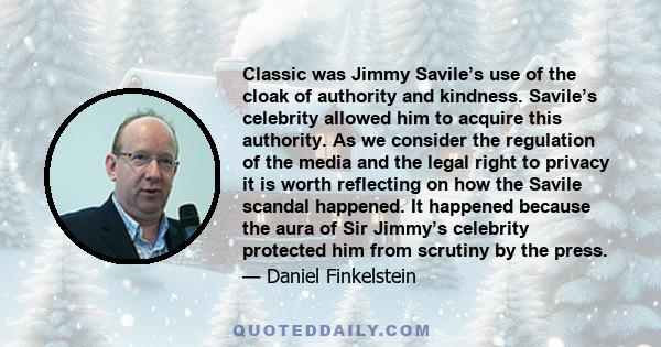 Classic was Jimmy Savile’s use of the cloak of authority and kindness. Savile’s celebrity allowed him to acquire this authority. As we consider the regulation of the media and the legal right to privacy it is worth