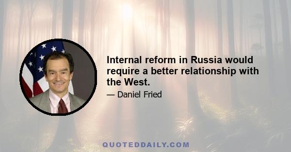 Internal reform in Russia would require a better relationship with the West.