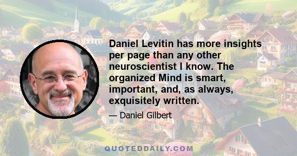 Daniel Levitin has more insights per page than any other neuroscientist I know. The organized Mind is smart, important, and, as always, exquisitely written.