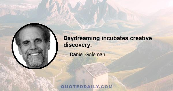 Daydreaming incubates creative discovery.