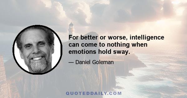 For better or worse, intelligence can come to nothing when emotions hold sway.